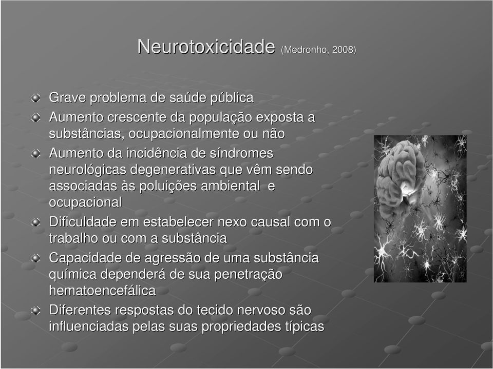 e ocupacional Dificuldade em estabelecer nexo causal com o trabalho ou com a substância Capacidade de agressão de uma substância