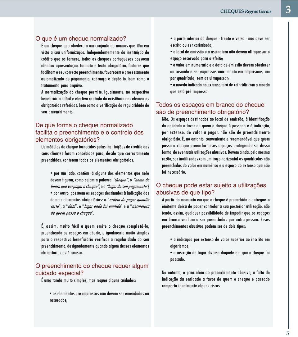 preenchimento, favorecem o processamento automatizado de pagamento, cobrança e depósito, bem como o tratamento para arquivo.