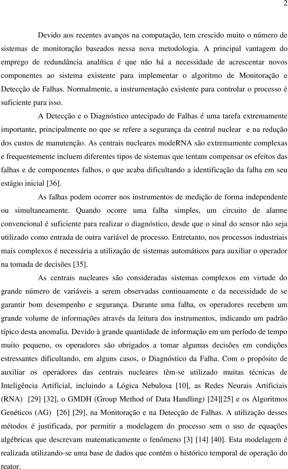 Falhas. Normalmente, a instrumentação eistente para controlar o processo é suficiente para isso.