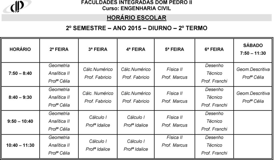 Descritiva 8:40 9:30 Analítica Cálc. Numérico Física Desenho Técnico Geom.