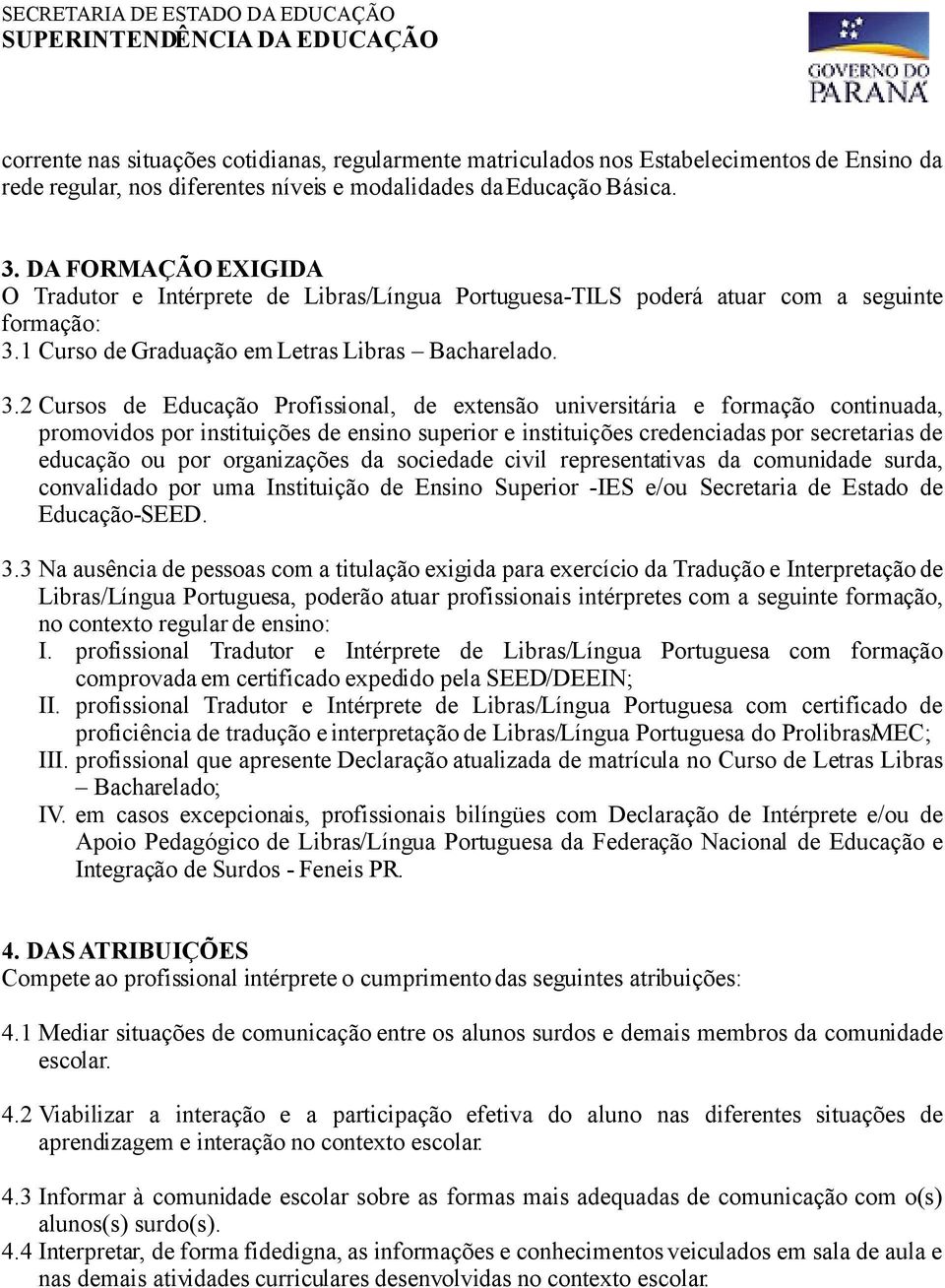 1 Curso de Graduação em Letras Libras Bacharelado. 3.