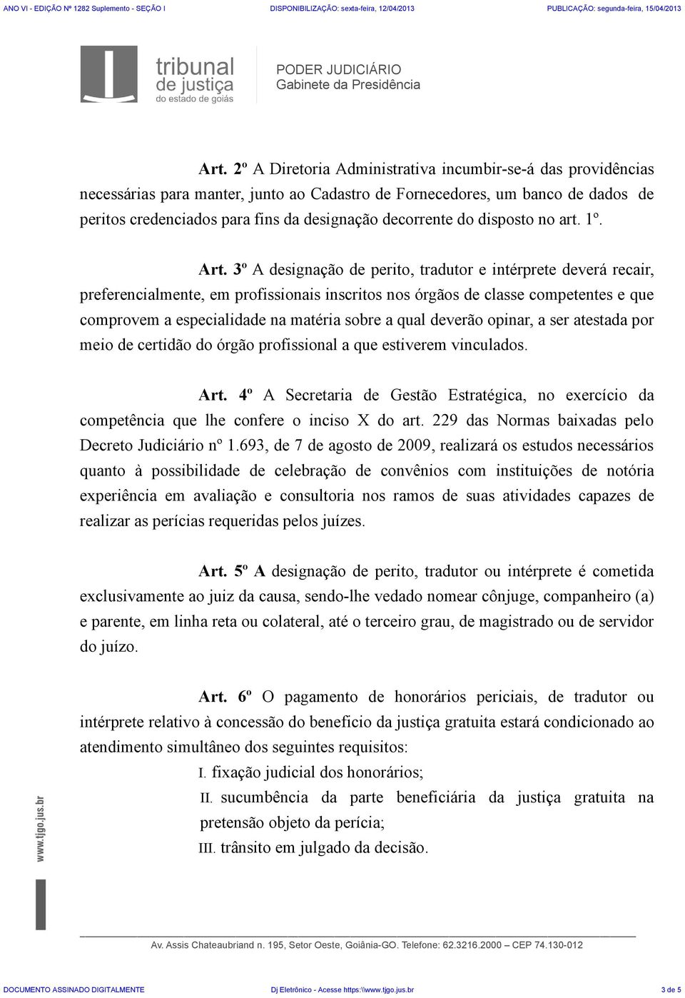 3º A designação de perito, tradutor e intérprete deverá recair, preferencialmente, em profissionais inscritos nos órgãos de classe competentes e que comprovem a especialidade na matéria sobre a qual