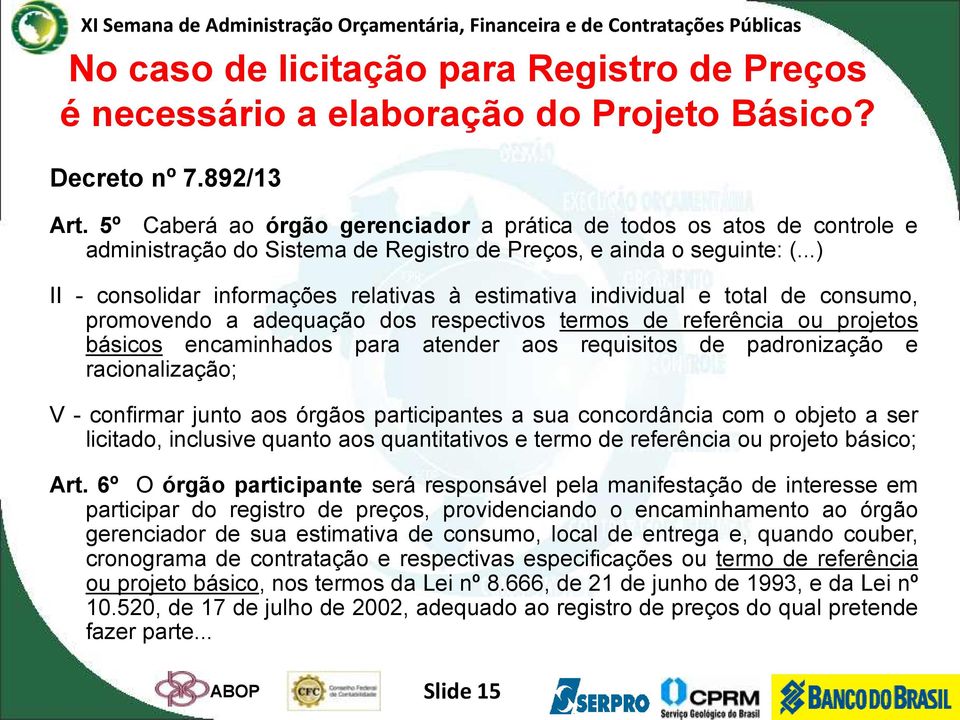 ..) II - consolidar informações relativas à estimativa individual e total de consumo, promovendo a adequação dos respectivos termos de referência ou projetos básicos encaminhados para atender aos