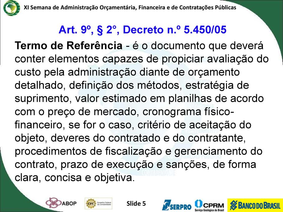 de orçamento detalhado, definição dos métodos, estratégia de suprimento, valor estimado em planilhas de acordo com o preço de mercado,