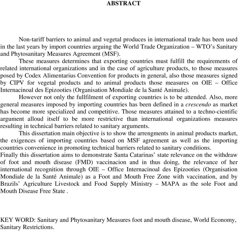 These measures determines that exporting countries must fulfill the requirements of related international organizations and in the case of agriculture products, to those measures posed by Codex