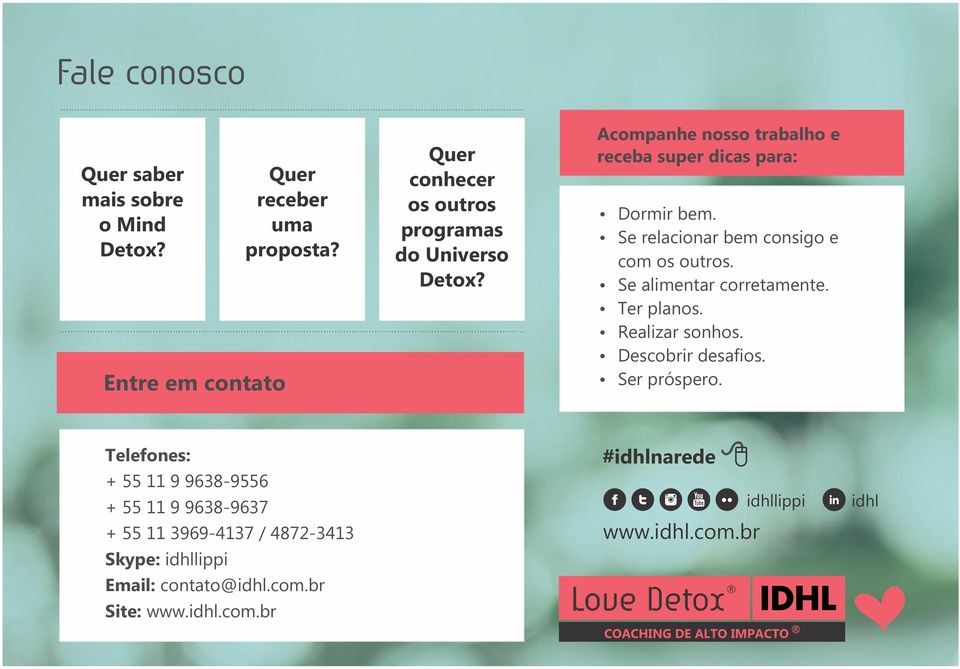 Se relacionar bem consigo e com os outros. Se alimentar corretamente. Ter planos. Realizar sonhos. Descobrir desafios. Ser próspero.