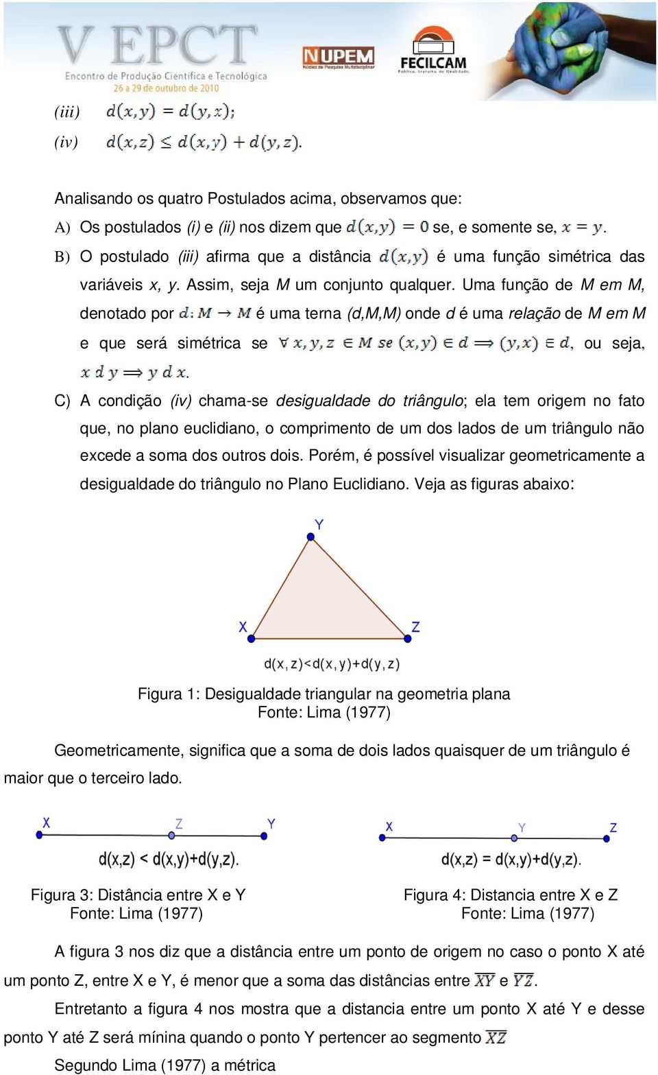 Uma função de M em M, denotado por é uma terna (d,m,m) onde d é uma relação de M em M e que será simétrica se, ou seja,.