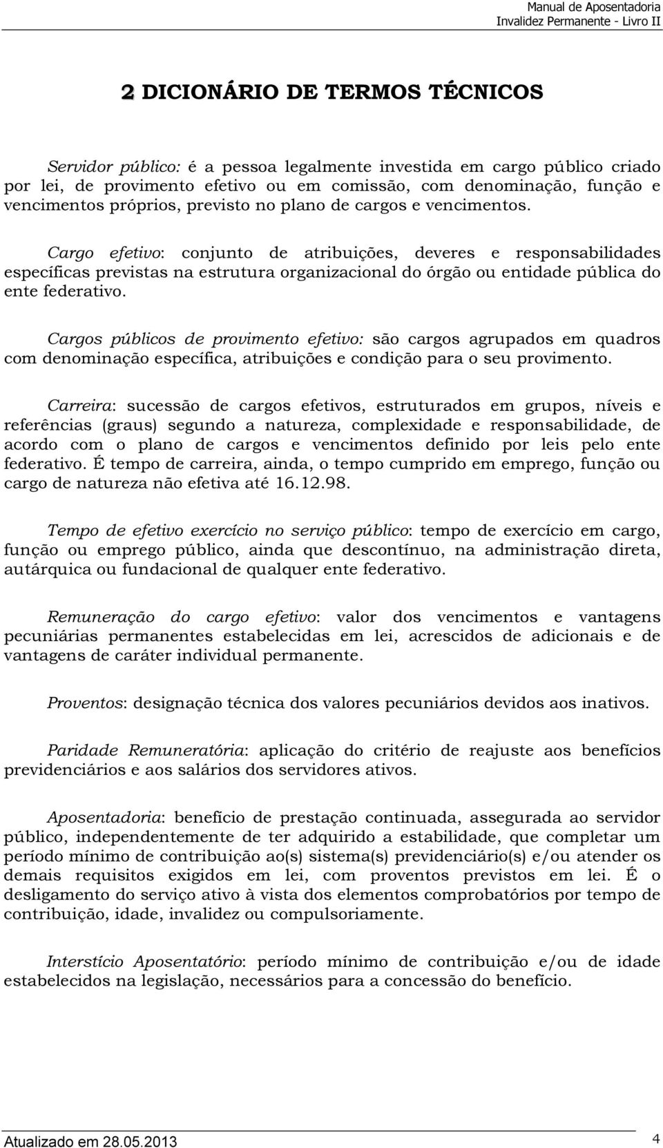 Cargo efetivo: conjunto de atribuições, deveres e responsabilidades específicas previstas na estrutura organizacional do órgão ou entidade pública do ente federativo.