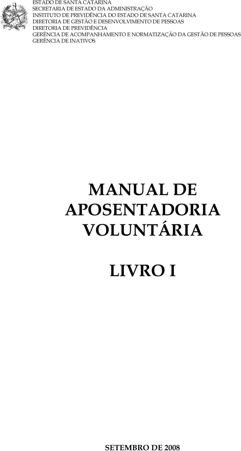 PESSOAS DIRETORIA DE PREVIDÊNCIA GERÊNCIA DE ACOMPANHAMENTO E NORMATIZAÇÃO DA