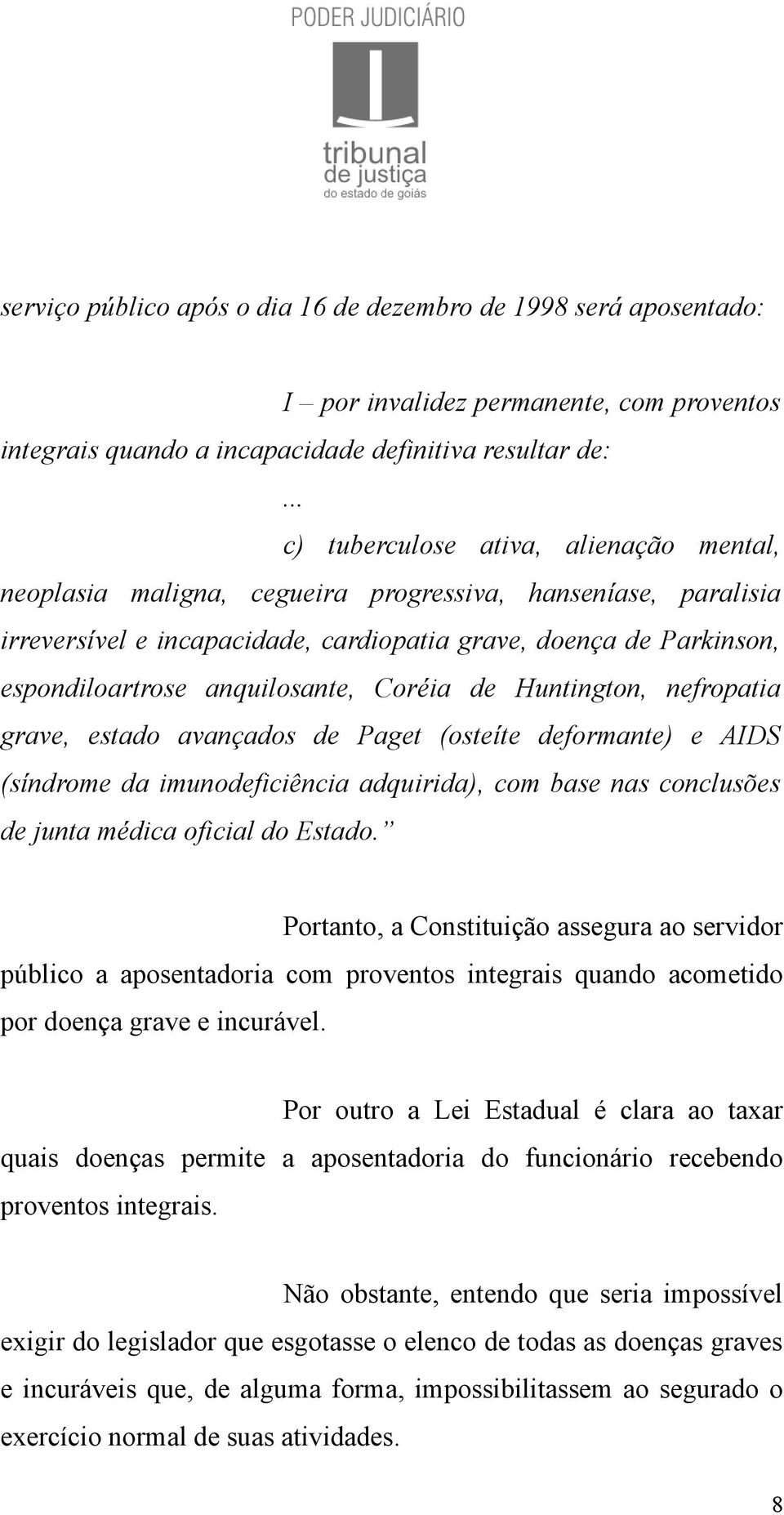 anquilosante, Coréia de Huntington, nefropatia grave, estado avançados de Paget (osteíte deformante) e AIDS (síndrome da imunodeficiência adquirida), com base nas conclusões de junta médica oficial