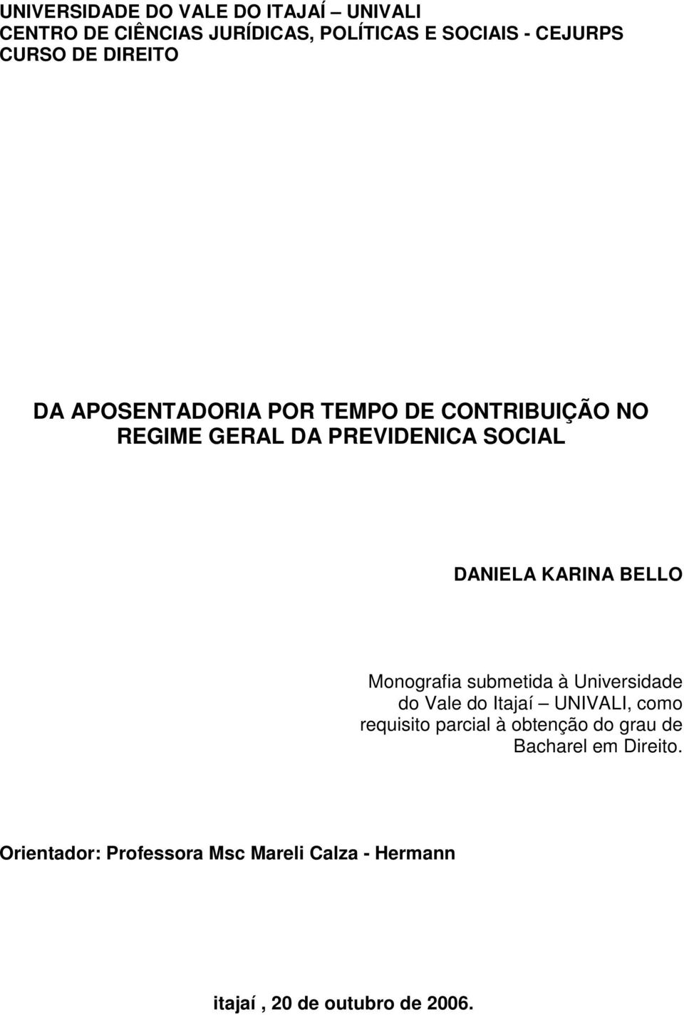 BELLO Monografia submetida à Universidade do Vale do Itajaí UNIVALI, como requisito parcial à obtenção do
