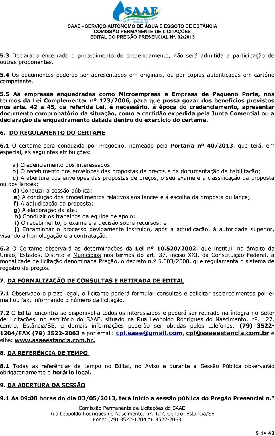 5 As empresas enquadradas como Microempresa e Empresa de Pequeno Porte, nos termos da Lei Complementar nº 123/2006, para que possa gozar dos benefícios previstos nos arts.