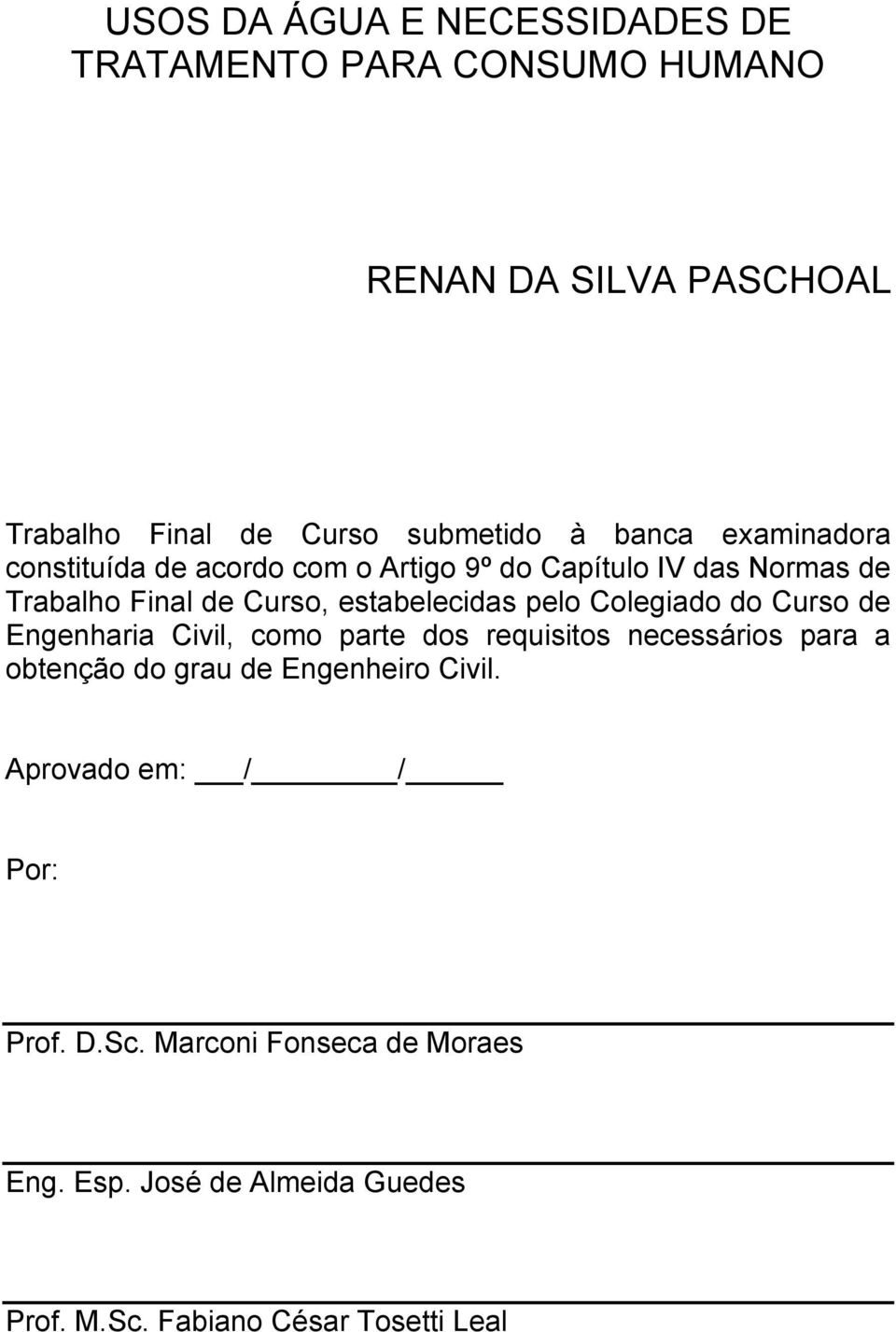 pelo Colegiado do Curso de Engenharia Civil, como parte dos requisitos necessários para a obtenção do grau de Engenheiro Civil.