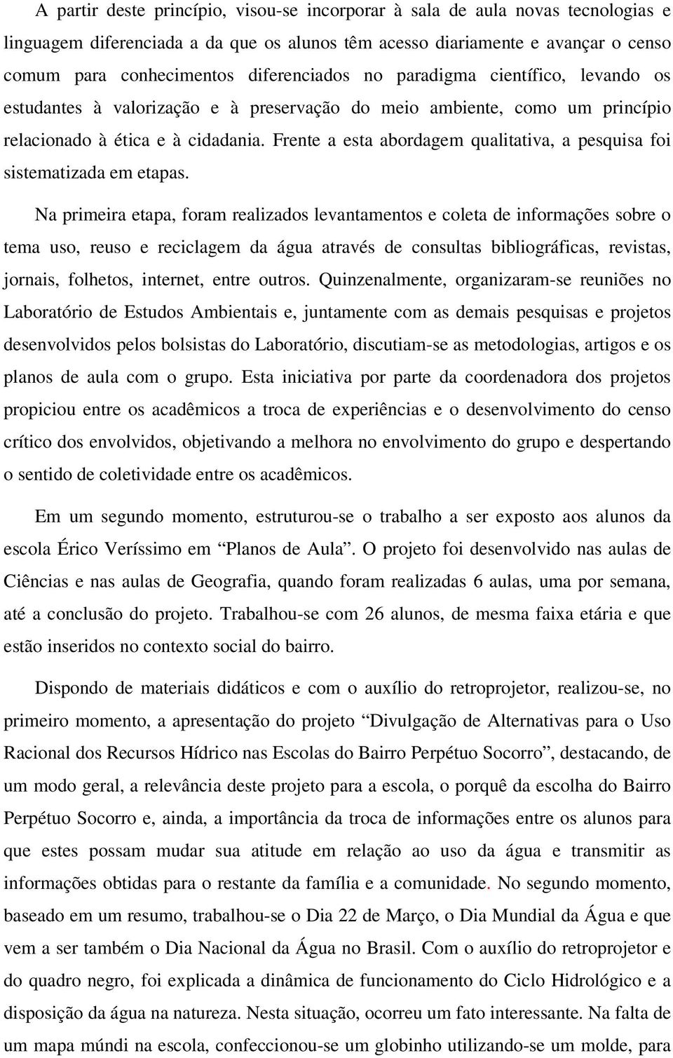 Frente a esta abordagem qualitativa, a pesquisa foi sistematizada em etapas.