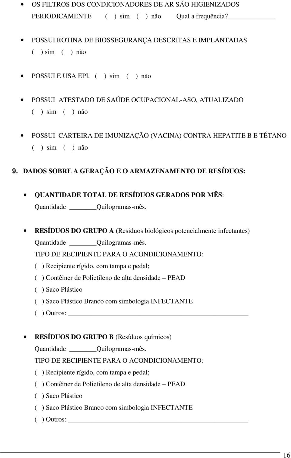 DADOS SOBRE A GERAÇÃO E O ARMAZENAMENTO DE RESÍDUOS: QUANTIDADE TOTAL DE RESÍDUOS GERADOS POR MÊS: Quantidade Quilogramas-mês.