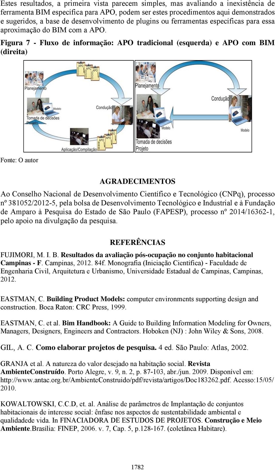 Figura 7 - Fluxo de informação: APO tradicional (esquerda) e APO com BIM (direita) AGRADECIMENTOS Ao Conselho Nacional de Desenvolvimento Científico e Tecnológico (CNPq), processo nº 381052/2012-5,