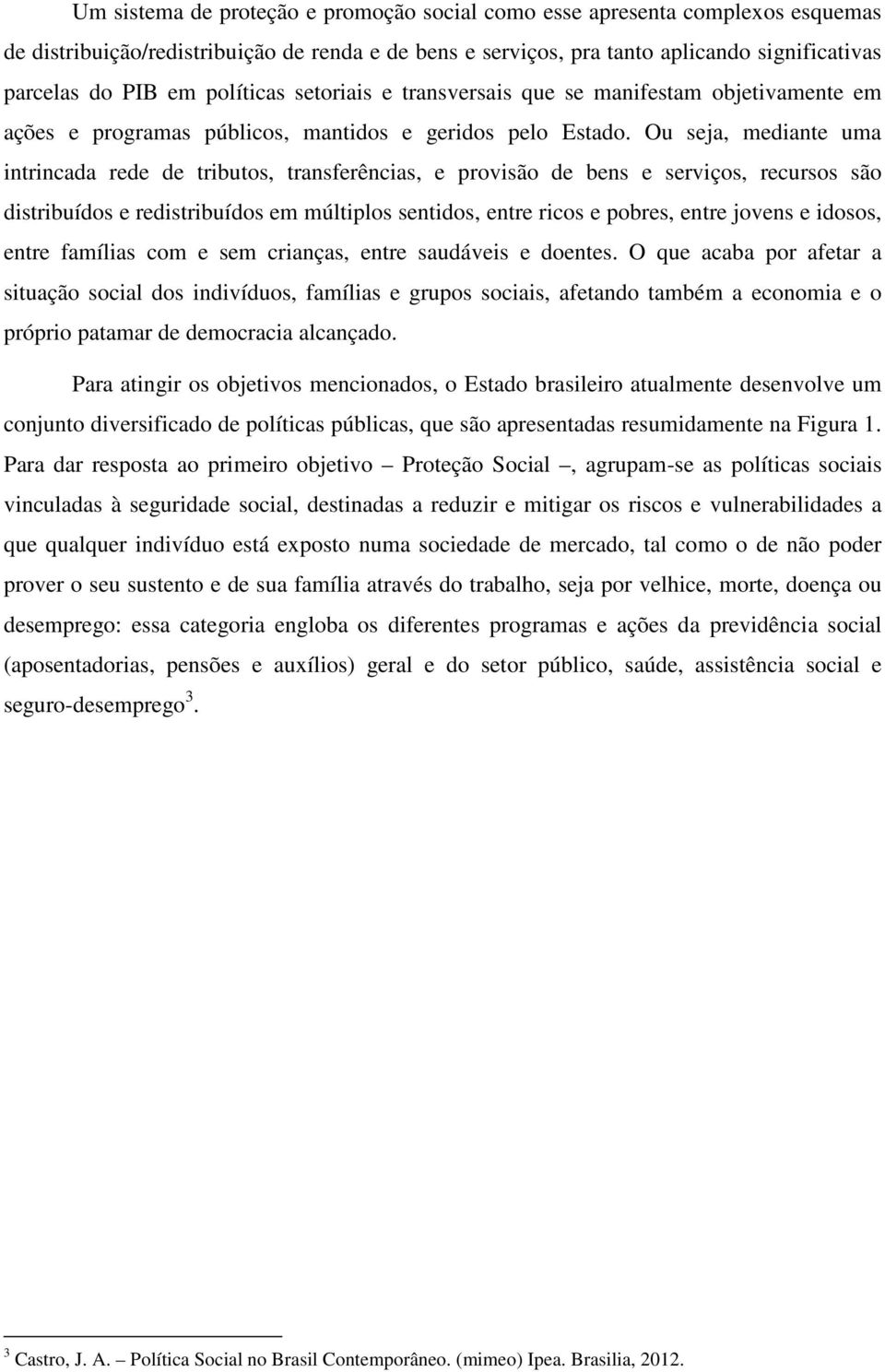 O qu acaba pr aftar a ituaçã cial iivíu, família grup ciai, afta também a cmia própri patamar mcracia alcaça.