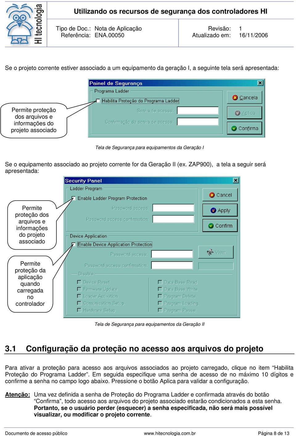 ZAP900), a tela a seguir será apresentada: Permite proteção dos arquivos e informações do projeto associado Permite proteção da aplicação quando carregada no controlador Tela de Segurança para