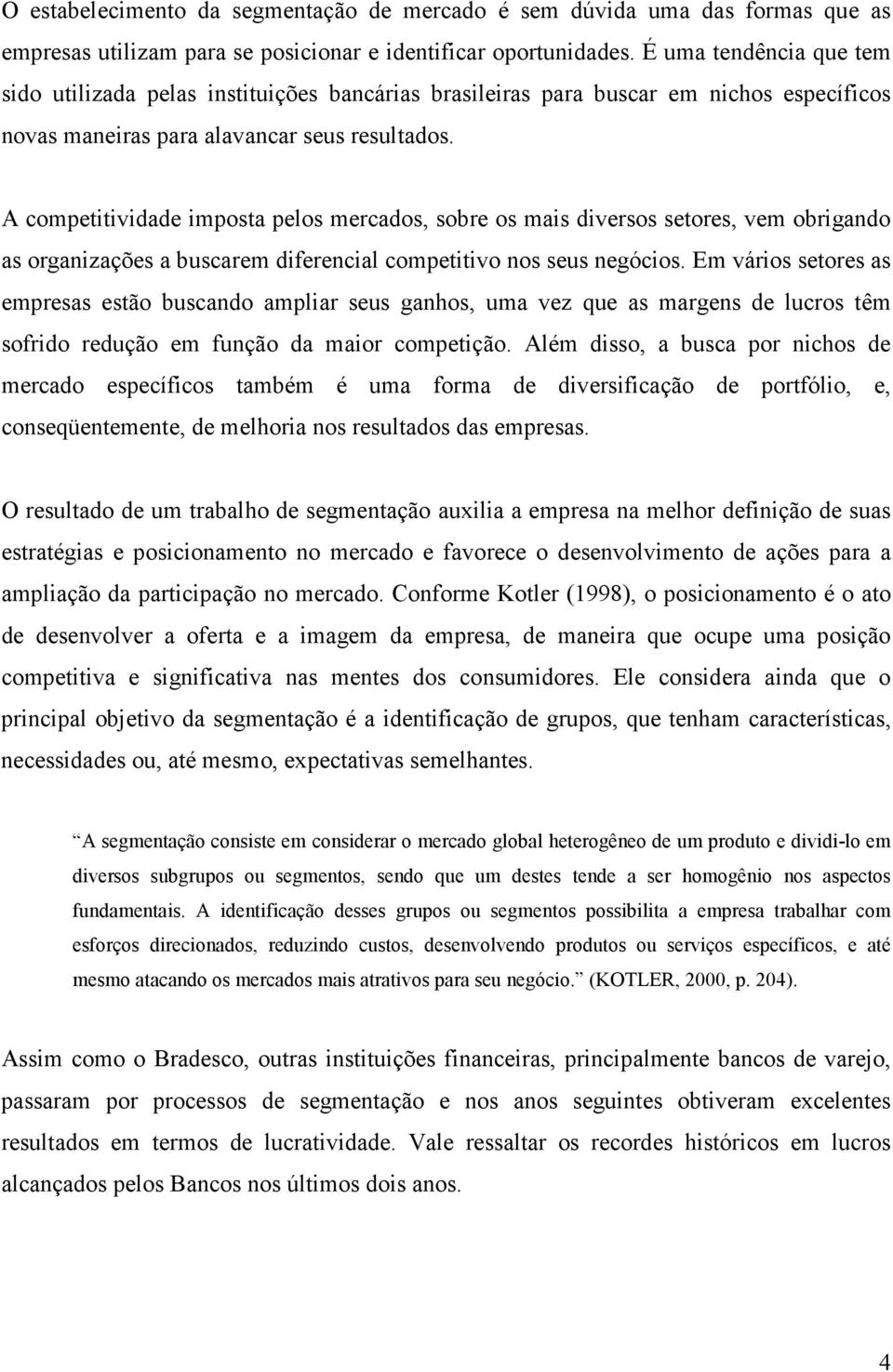 A competitividade imposta pelos mercados, sobre os mais diversos setores, vem obrigando as organizações a buscarem diferencial competitivo nos seus negócios.