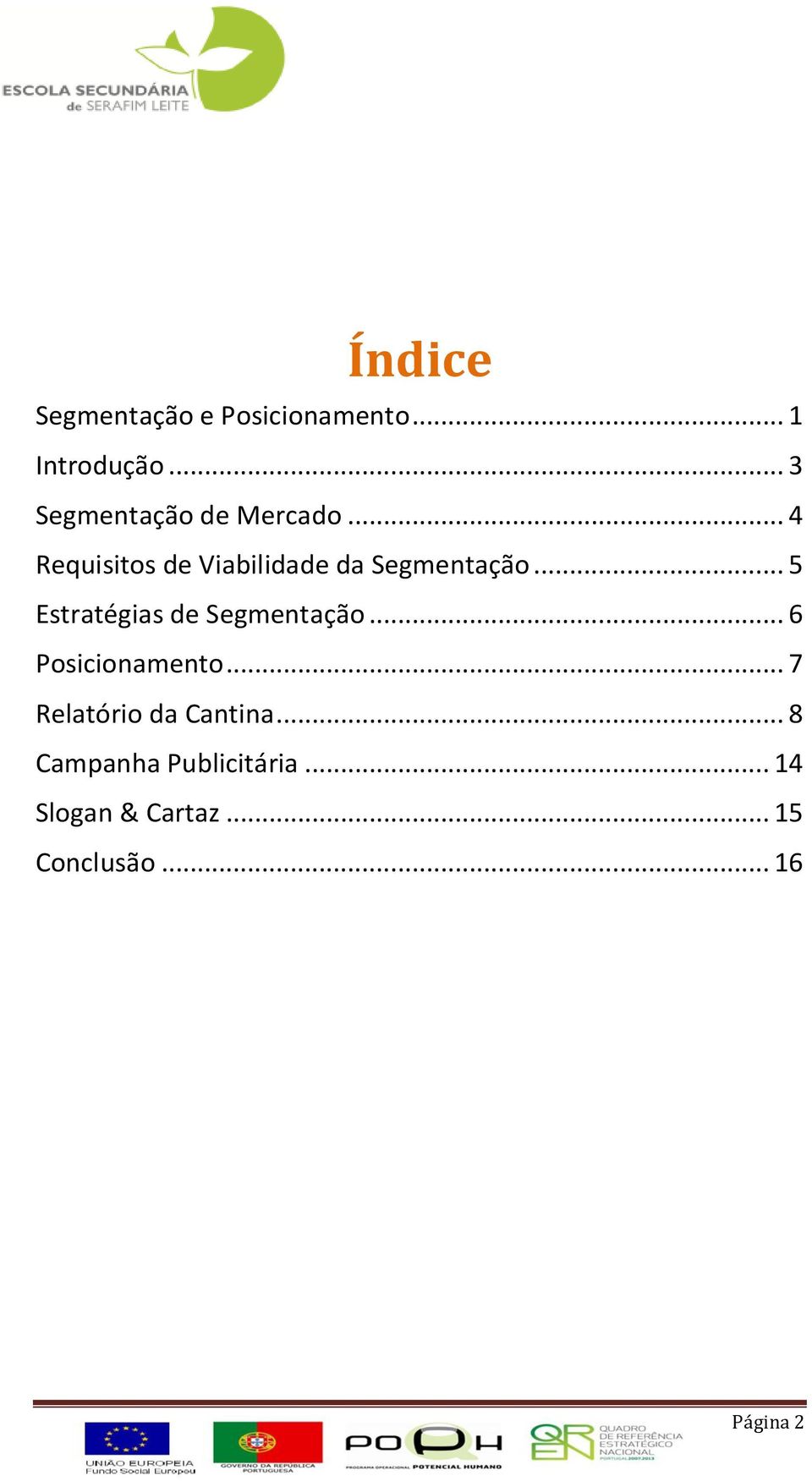 .. 4 Requisitos de Viabilidade da Segmentação.