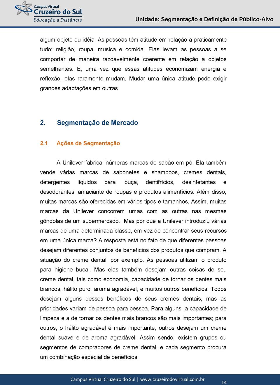 Mudar uma única atitude pode exigir grandes adaptações em outras. 2. Segmentação de Mercado 2.1 Ações de Segmentação A Unilever fabrica inúmeras marcas de sabão em pó.