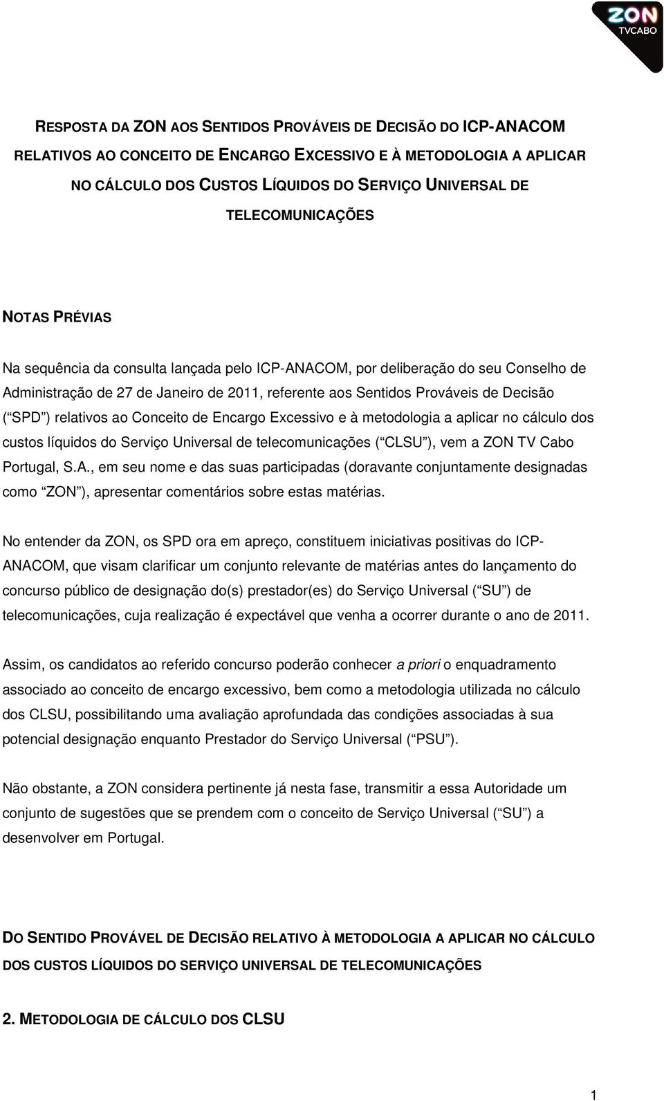( SPD ) relativos ao Conceito de Encargo Excessivo e à metodologia a aplicar no cálculo dos custos líquidos do Serviço Universal de telecomunicações ( CLSU ), vem a ZON TV Cabo Portugal, S.A.