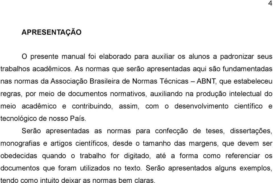 produção intelectual do meio acadêmico e contribuindo, assim, com o desenvolvimento científico e tecnológico de nosso País.