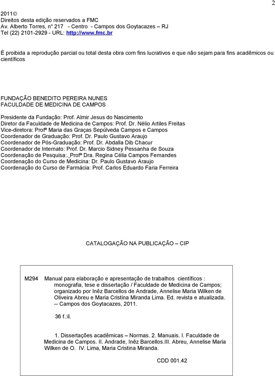 Presidente da Fundação: Prof. Almir Jesus do Nascimento Diretor da Faculdade de Medicina de Campos: Prof. Dr.