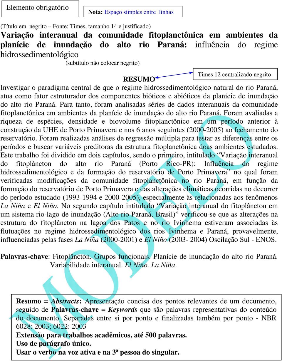 hidrossedimentológico natural do rio Paraná, atua como fator estruturador dos componentes bióticos e abióticos da planície de inundação do alto rio Paraná.