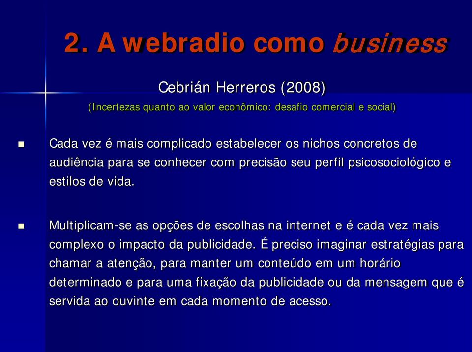 Multiplicam-se as opções de escolhas na internet e é cada vez mais complexo o impacto da publicidade.