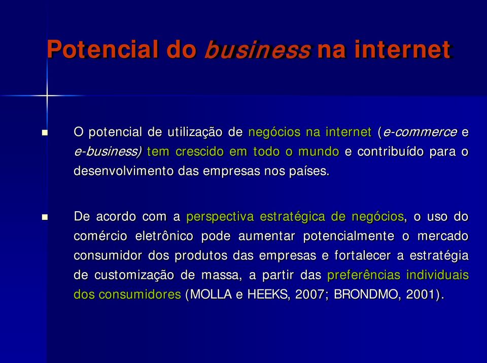 De acordo com a perspectiva estratégica de negócios, o uso do comércio eletrônico pode aumentar potencialmente o mercado