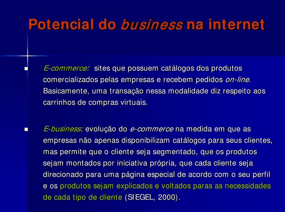E-business: evolução do e-commerce na medida em que as empresas não apenas disponibilizam catálogos para seus clientes, mas permite que o cliente seja