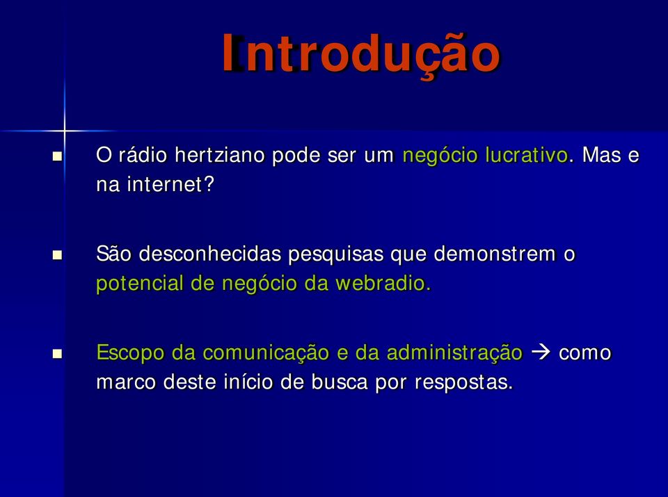 São desconhecidas pesquisas que demonstrem o potencial de