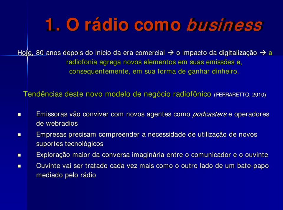 Tendências deste novo modelo de negócio radiofônico (FERRARETTO, 2010) Emissoras vão conviver com novos agentes como podcasters e operadores de