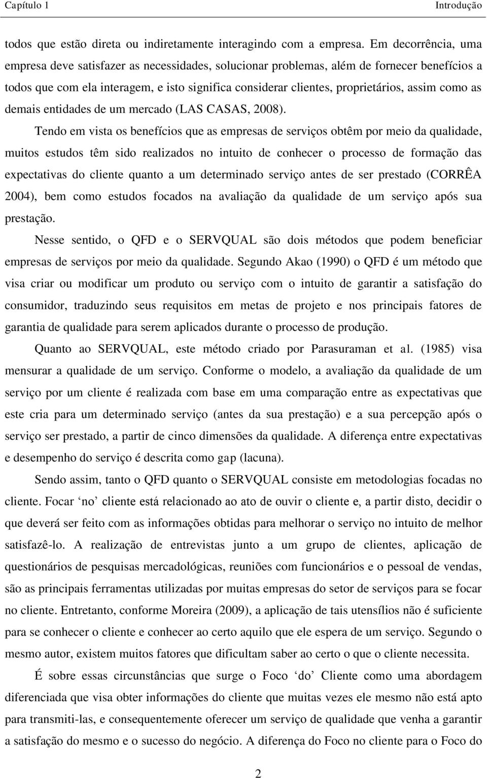 assim como as demais entidades de um mercado (LAS CASAS, 2008).