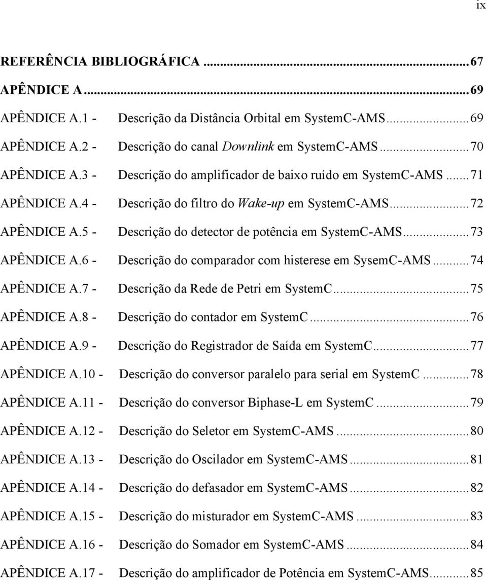 .. 73 APÊNDICE A.6 - Descrição do comparador com histerese em SysemC-AMS... 74 APÊNDICE A.7 - Descrição da Rede de Petri em SystemC... 75 APÊNDICE A.8 - Descrição do contador em SystemC.