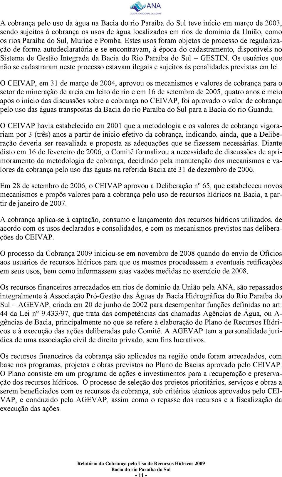 GESTIN. Os usuários que não se cadastraram neste processo estavam ilegais e sujeitos às penalidades previstas em lei.