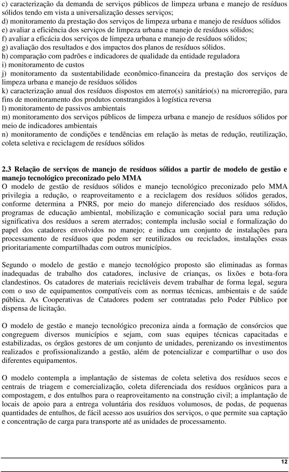 resíduos sólidos; g) avaliação dos resultados e dos impactos dos planos de resíduos sólidos.