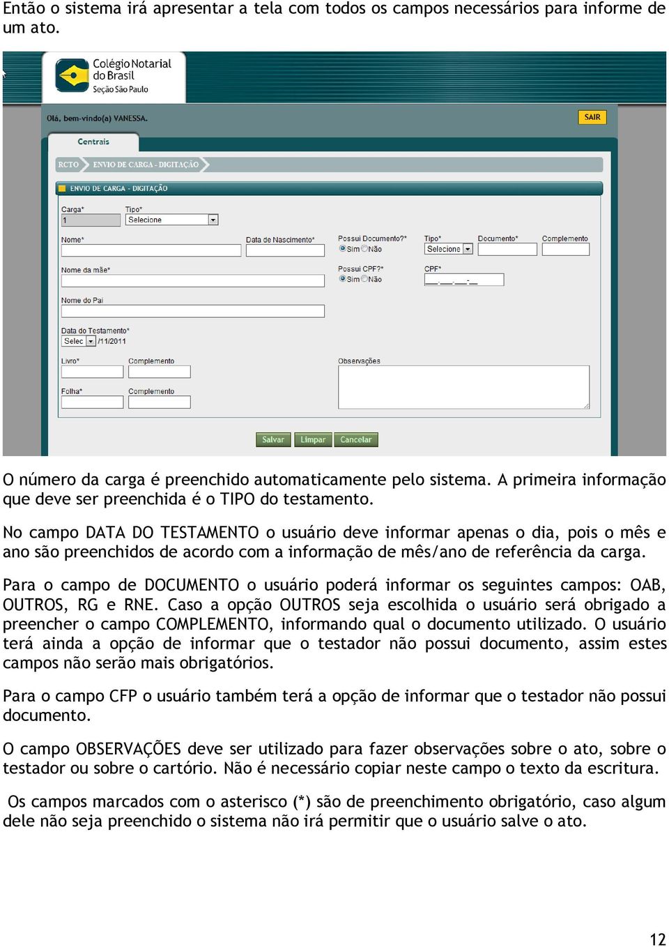 No campo DATA DO TESTAMENTO o usuário deve informar apenas o dia, pois o mês e ano são preenchidos de acordo com a informação de mês/ano de referência da carga.