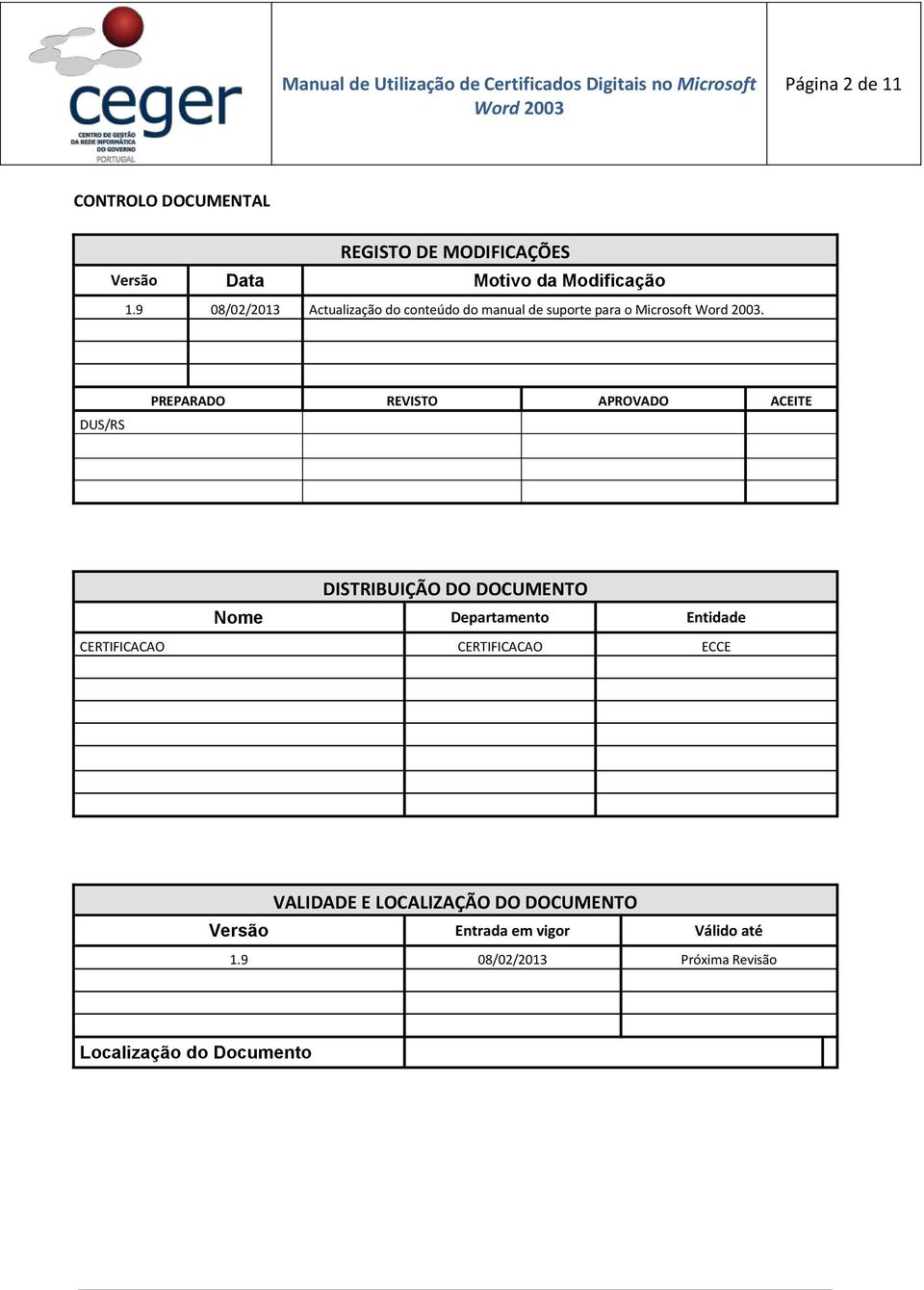 DUS/RS PREPARADO REVISTO APROVADO ACEITE DISTRIBUIÇÃO DO DOCUMENTO Nome Departamento Entidade