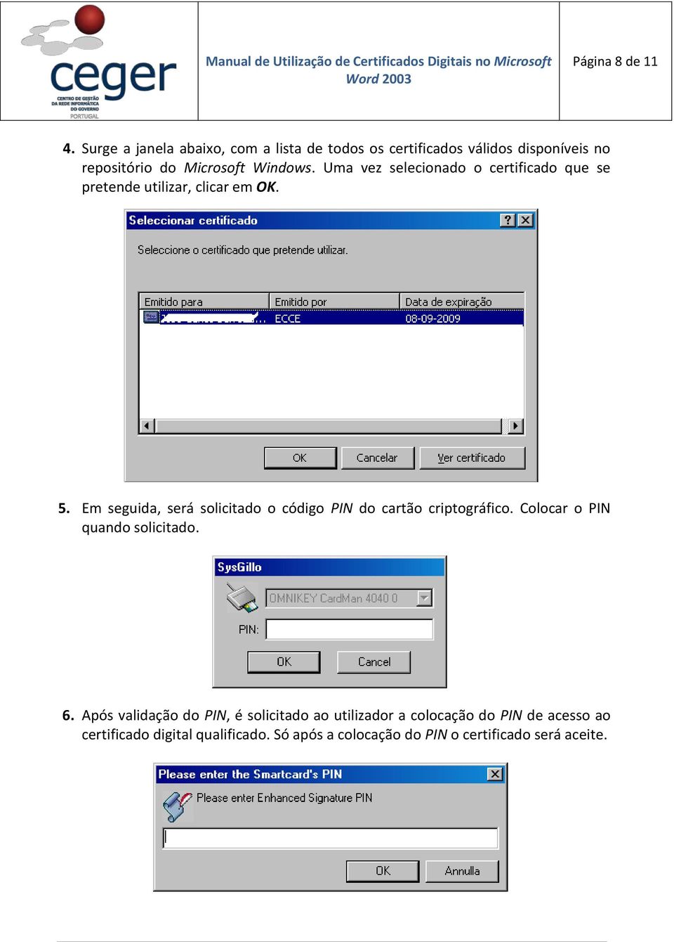 Uma vez selecionado o certificado que se pretende utilizar, clicar em OK. 5.