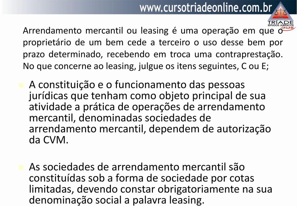 No que concerne ao leasing, julgue os itens seguintes, C ou E; A constituição e o funcionamento das pessoas jurídicas que tenham como objeto principal de sua