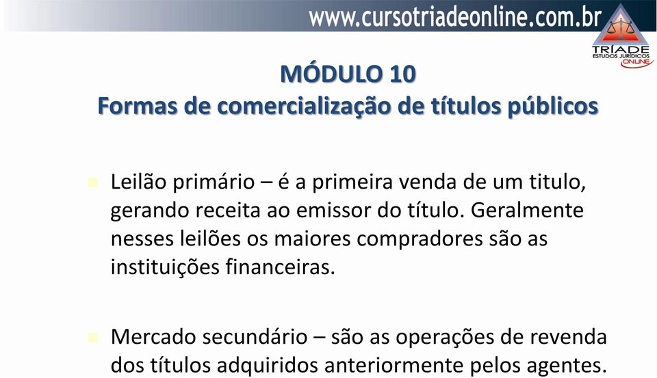 Geralmente nesses leilões os maiores compradores são as instituições financeiras.