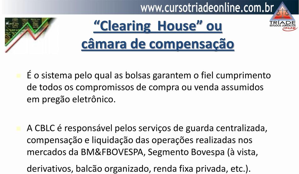A CBLC é responsável pelos serviços de guarda centralizada, compensação e liquidação das operações