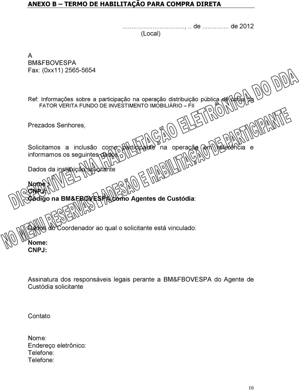 INVESTIMENTO IMOBILIÁRIO FII Prezados Senhores, Solicitamos a inclusão como participante na operação em referência e informamos os seguintes dados.