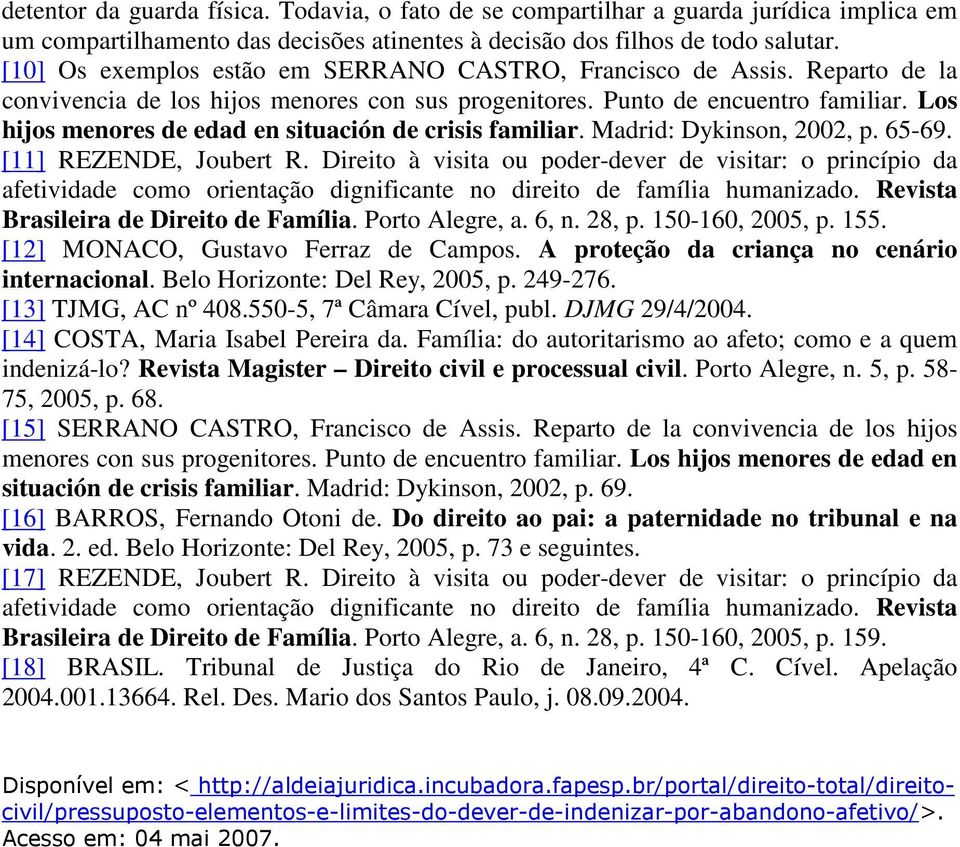 Los hijos menores de edad en situación de crisis familiar. Madrid: Dykinson, 2002, p. 65-69. [11] REZENDE, Joubert R.