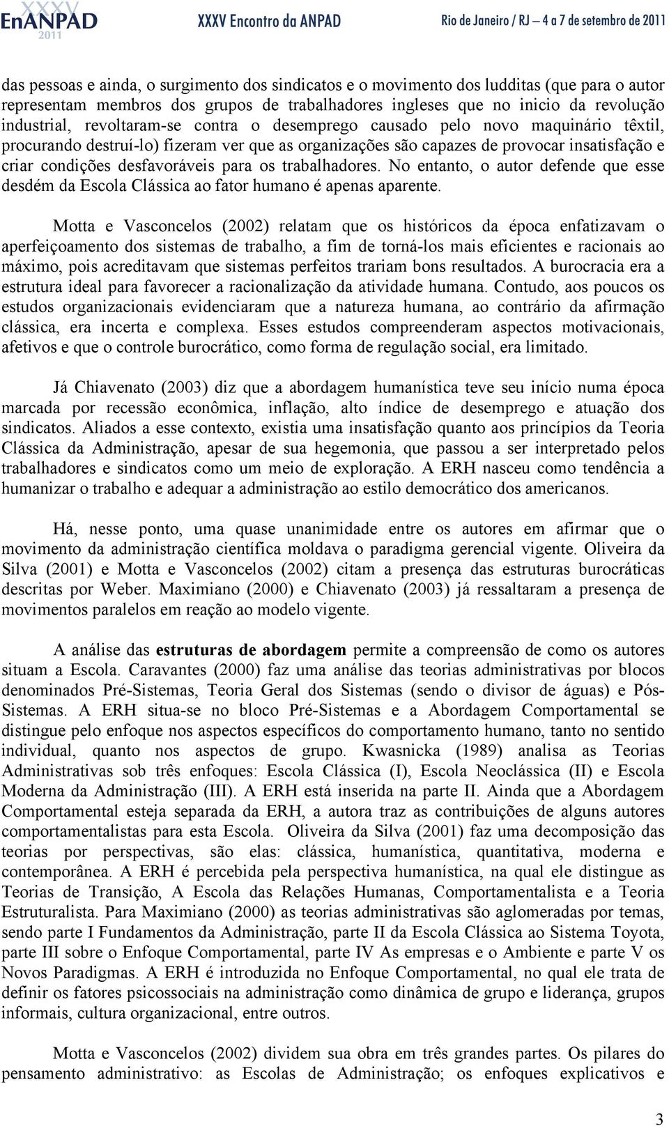 os trabalhadores. No entanto, o autor defende que esse desdém da Escola Clássica ao fator humano é apenas aparente.