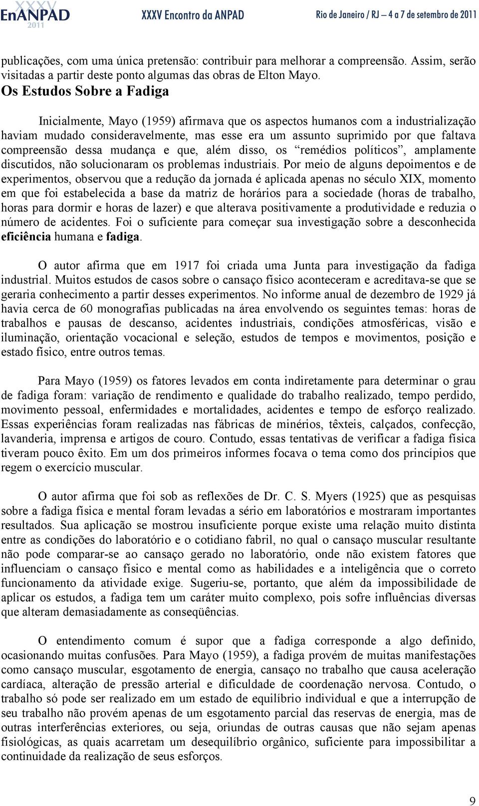 compreensão dessa mudança e que, além disso, os remédios políticos, amplamente discutidos, não solucionaram os problemas industriais.