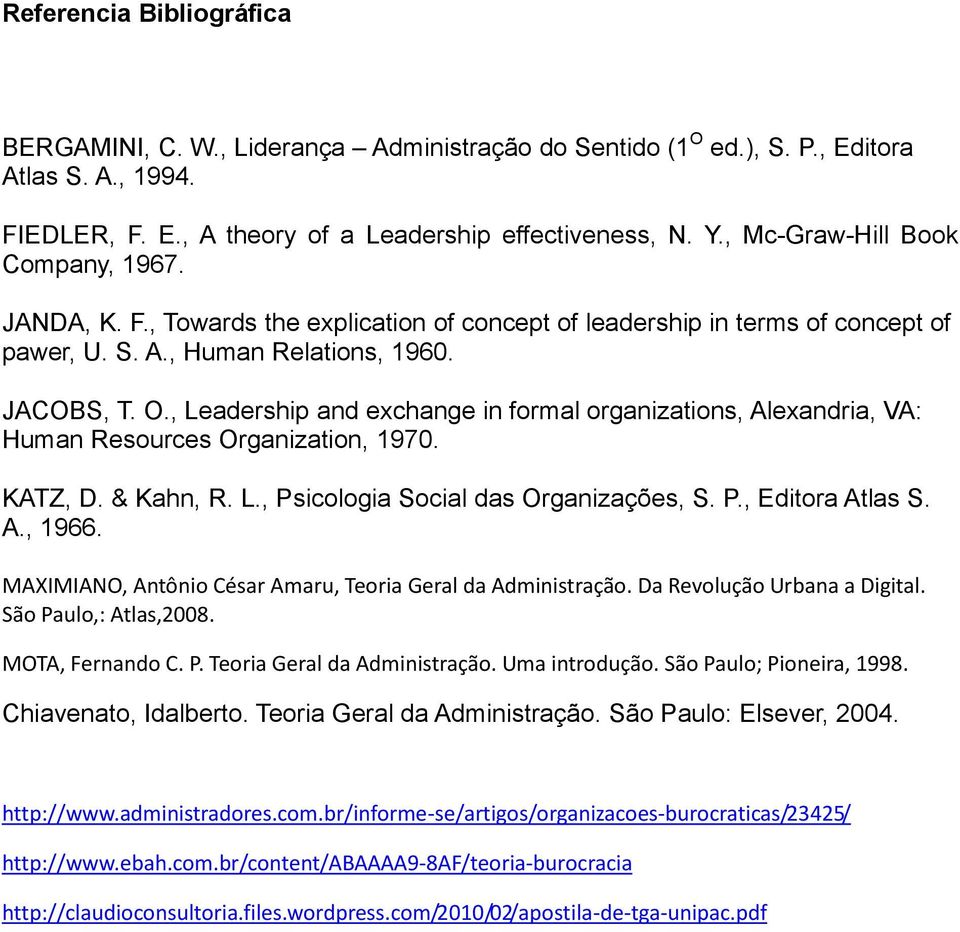 , Leadership and exchange in formal organizations, Alexandria, VA: Human Resources Organization, 1970. KATZ, D. & Kahn, R. L., Psicologia Social das Organizações, S. P., Editora Atlas S. A., 1966.