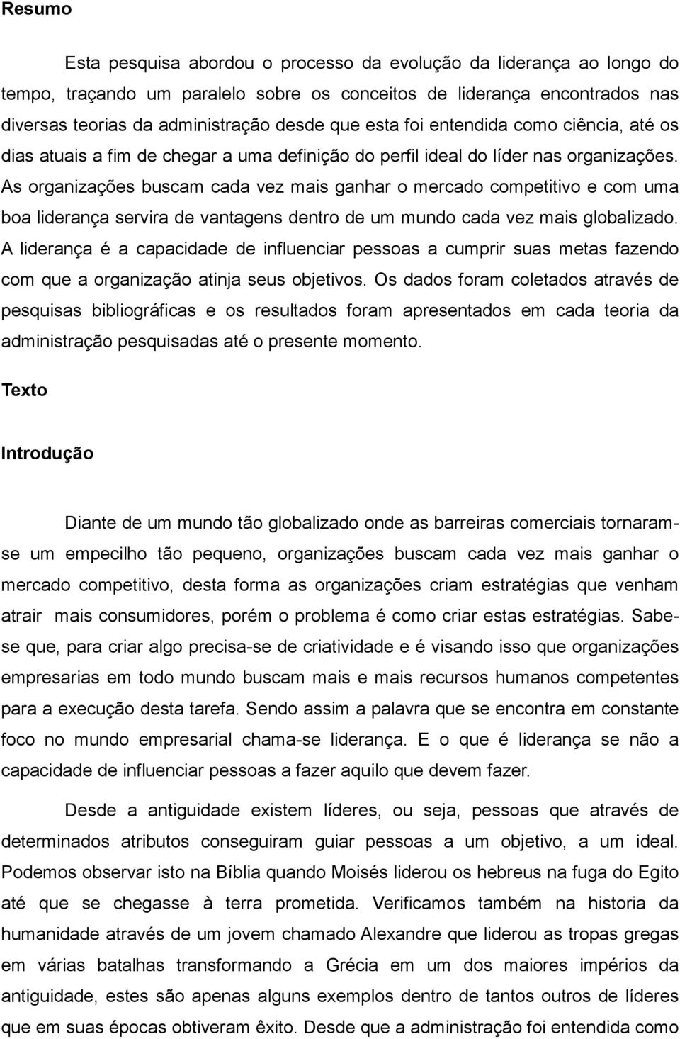 As organizações buscam cada vez mais ganhar o mercado competitivo e com uma boa liderança servira de vantagens dentro de um mundo cada vez mais globalizado.